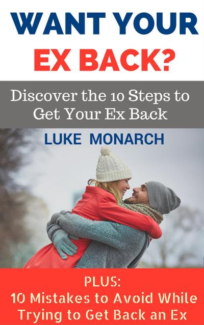 Want Your Ex Back? Discover the 10 Steps to Get Your Ex Back