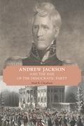 Andrew Jackson and the Rise of the Democratic Party