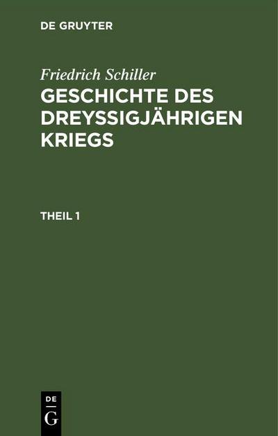 Friedrich Schiller: Geschichte des dreyßigjährigen Kriegs. Theil 1