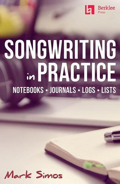 Songwriting in Practice: Notebooks * Journals * Logs * Lists