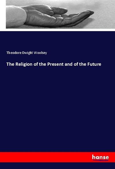 The Religion of the Present and of the Future