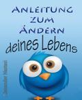 Anleitung zum Ändern deines Lebens
