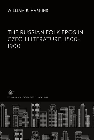 The Russian Folk Epos in Czech Literature. 1800-1900