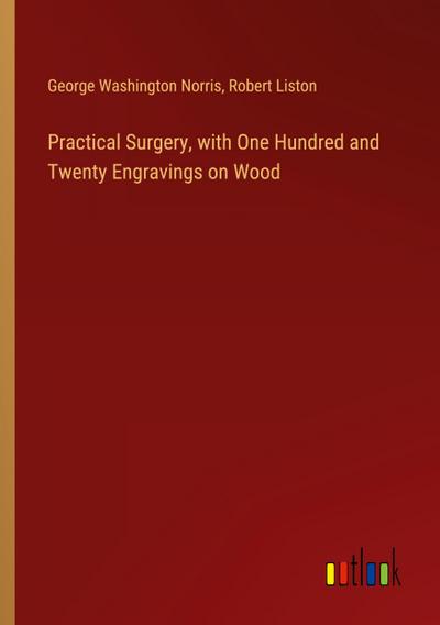 Practical Surgery, with One Hundred and Twenty Engravings on Wood