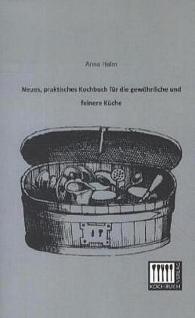 Neues, praktisches Kochbuch für die gewöhnliche und feinere Küche