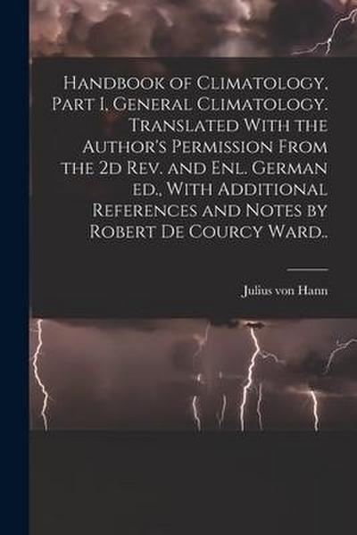 Handbook of Climatology, Part I, General Climatology. Translated With the Author’s Permission From the 2d rev. and enl. German ed., With Additional Re