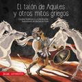 El talón de Aquiles y otros mitos griegos