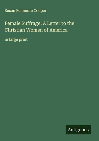 Female Suffrage; A Letter to the Christian Women of America