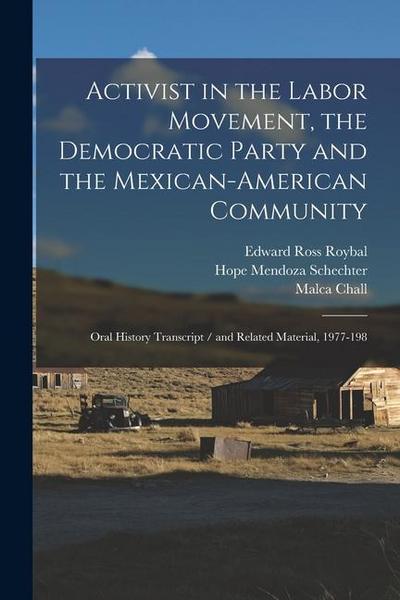 Activist in the Labor Movement, the Democratic Party and the Mexican-American Community: Oral History Transcript / and Related Material, 1977-198