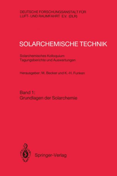 Solarchemische Technik Solarchemisches Kolloquium 12. und 13. Juni 1989 in Köln-Porz Tagungsberichte und Auswertungen