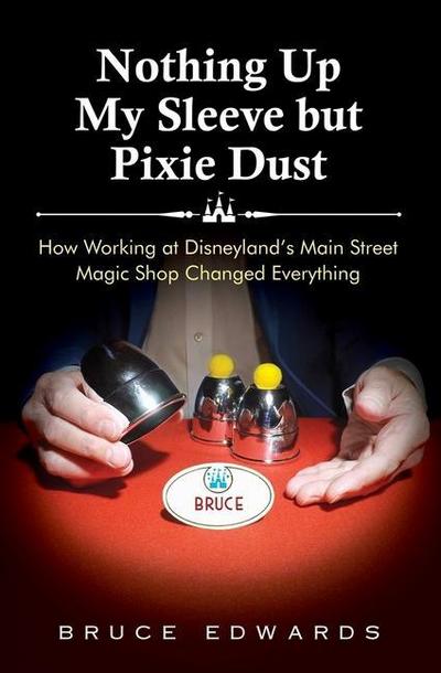 Nothing Up My Sleeve but Pixie Dust: How Working at Disneyland’s Main Street Magic Shop Changed Everything