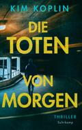 Die Toten von morgen von Kim Koplin