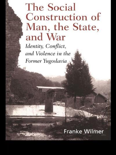 The Social Construction of Man, the State and War