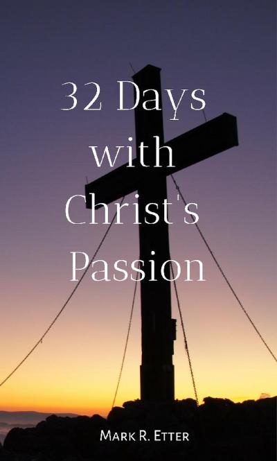 32 Days with Christ’s Passion