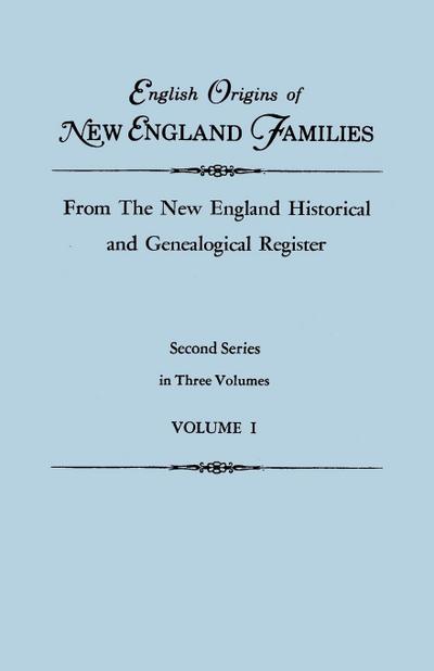 English Origins of New England Families, from the New England Historical and Genealogical Register. Second Series, in Three Volumes. Volume I