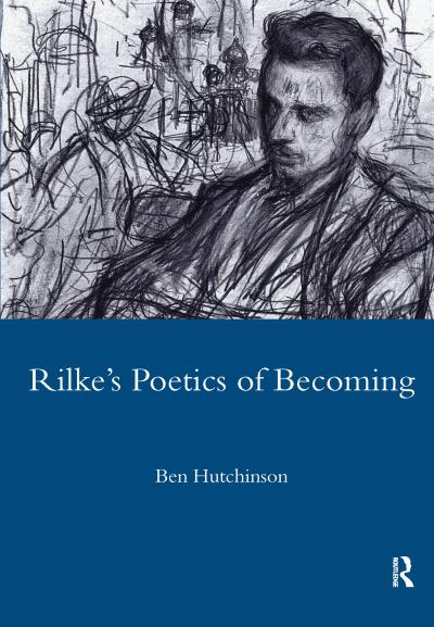 Rainer Maria Rilke, 1893-1908: Poetry as Process - A Poetics of Becoming