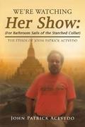 We’Re Watching Her Show: (For Bathroom Sails of the Starched Collar)