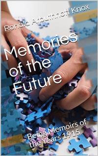 Memories of the Future / Being Memoirs of the Years 1915â