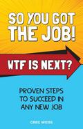 So You Got The Job! WTF Is Next?