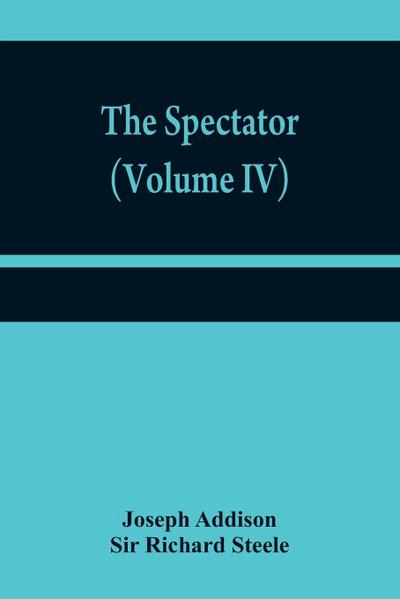 The Spectator (Volume IV)