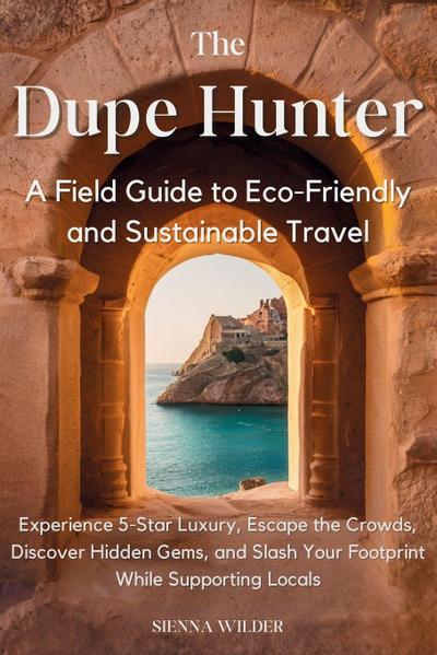 The Dupe Hunter - A Field Guide to Eco-Friendly and Sustainable Travel