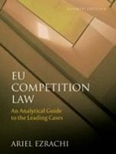 Eu Competition Law: An Analytical Guide to the Leading Cases (Fourth Edition)