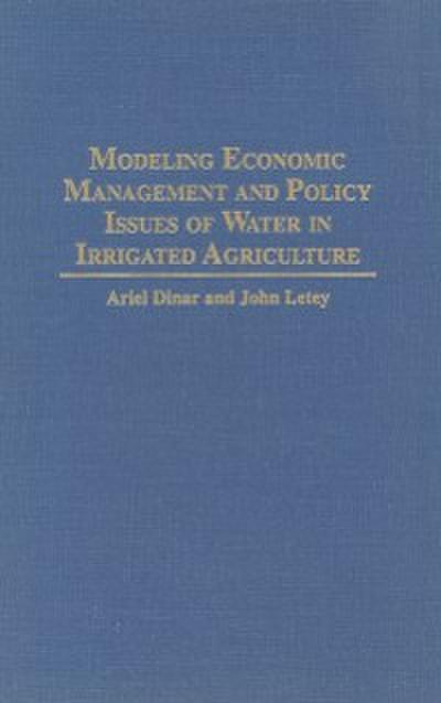 Modeling Economic Management and Policy Issues of Water in Irrigated Agriculture