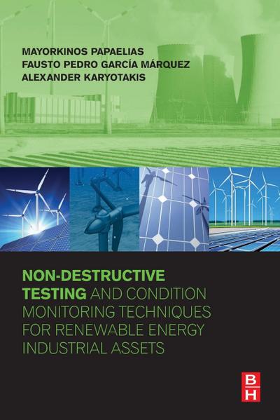 Non-Destructive Testing and Condition Monitoring Techniques for Renewable Energy Industrial Assets