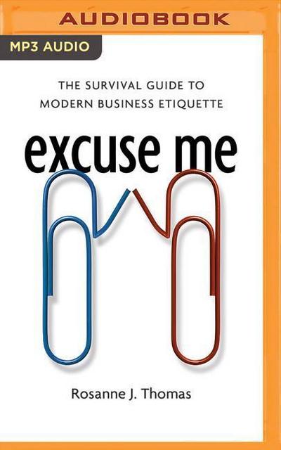 Excuse Me: The Survival Guide to Modern Business Etiquette