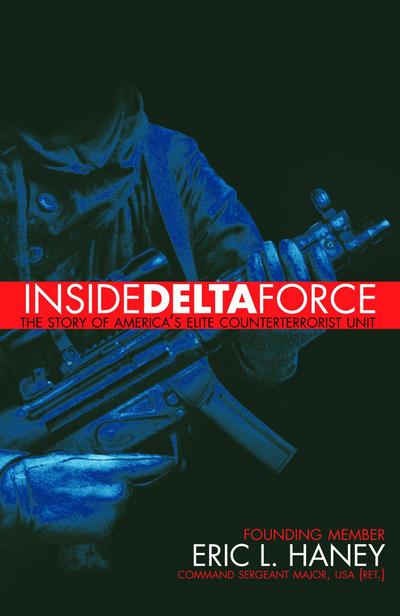 Inside Delta Force: The Story of America’s Elite Counterterrorist Unit