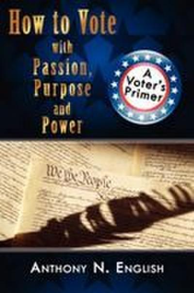 How to Vote with Passion, Purpose and Power