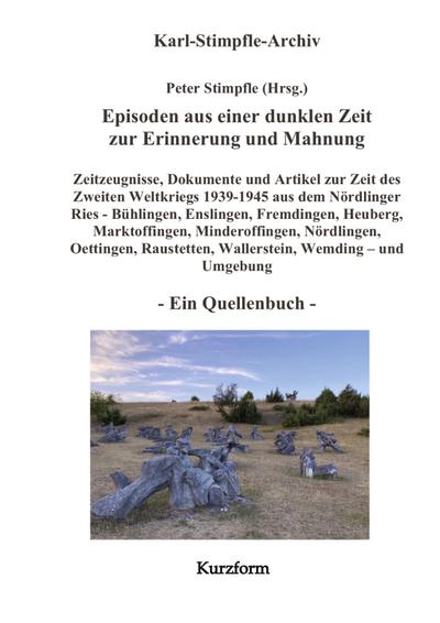Episoden aus einer dunklen Zeit zur Erinnerung und Mahnung - ein Quellenbuch - Kurzform