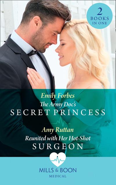 The Army Doc’s Secret Princess / Reunited With Her Hot-Shot Surgeon: The Army Doc’s Secret Princess / Reunited with Her Hot-Shot Surgeon (Mills & Boon Medical)