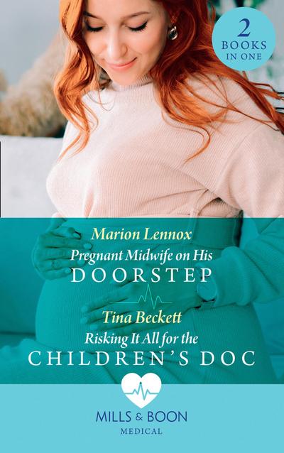 Pregnant Midwife On His Doorstep / Risking It All For The Children’s Doc: Pregnant Midwife on His Doorstep / Risking It All for the Children’s Doc (Mills & Boon Medical)