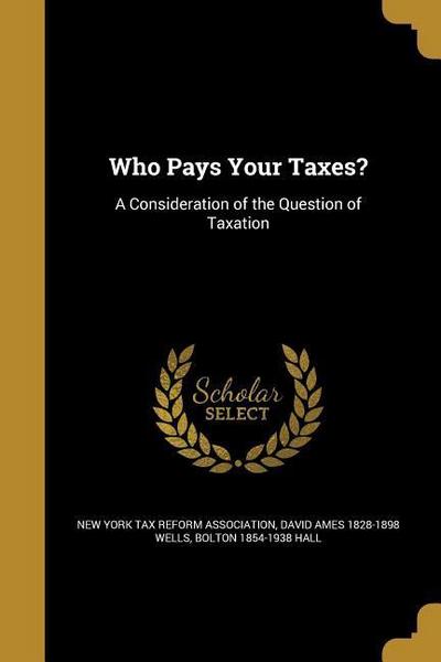 WHO PAYS YOUR TAXES
