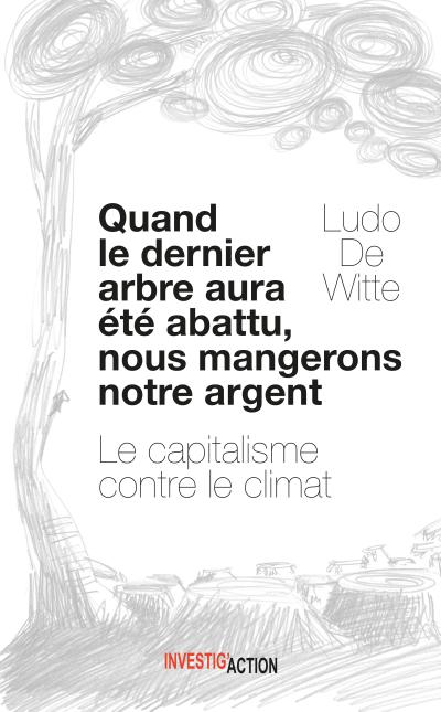 Quand le dernier arbre aura été abattu, nous mangerons notre argent