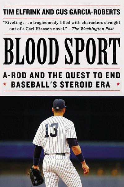 Blood Sport: A-Rod and the Quest to End Baseball’s Steroid Era