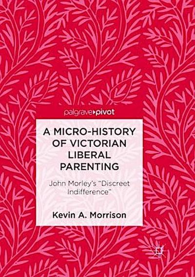 A Micro-History of Victorian Liberal Parenting
