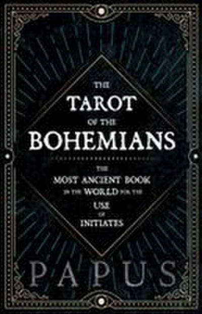 The Tarot of the Bohemians - The Most Ancient Book in the World for the Use of Initiates