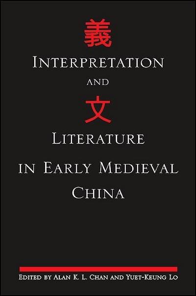 Interpretation and Literature in Early Medieval China