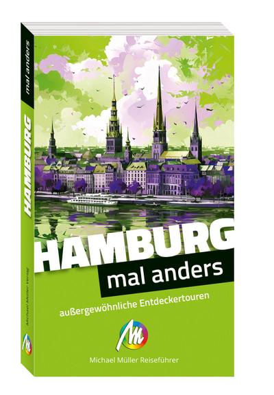 Hamburg - mal anders. MICHAEL MÜLLER REISEFÜHRER