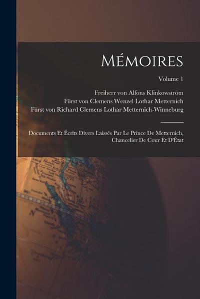 Mémoires: Documents et écrits divers laissés par le prince de Metternich, chancelier de cour et d’État; Volume 1