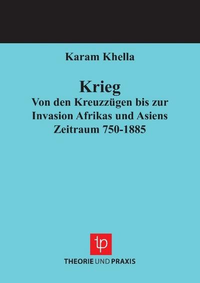 Krieg - Von den Kreuzzügen bis zur Invasion Afrikas und Asiens