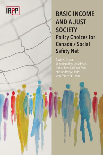 Basic Income and a Just Society: Policy Choices for Canada’s Social Safety Net