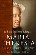 Maria Theresia: Die Kaiserin in ihrer Zeit, Eine Biographie