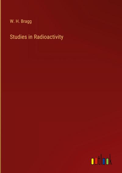 Studies in Radioactivity