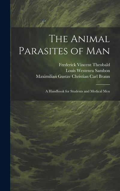 The Animal Parasites of Man: A Handbook for Students and Medical Men