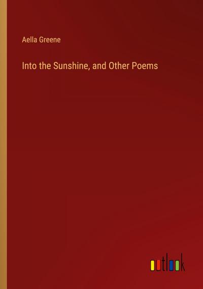 Into the Sunshine, and Other Poems