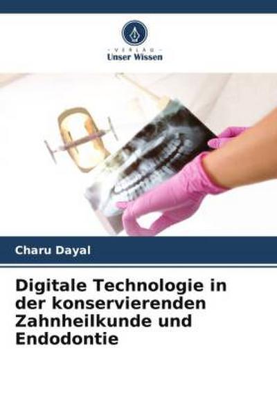 Digitale Technologie in der konservierenden Zahnheilkunde und Endodontie