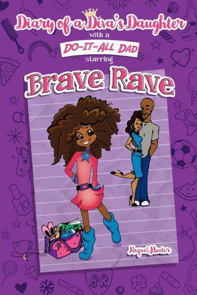Diary of a Diva’s Daughter with a DO-IT-ALL DAD starring Brave Rave